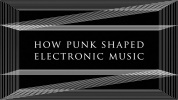 How punk shaped electronic music.