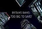 Britain's Banks: Too Big to Save?