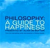 Philosophy: A Guide to Happiness.