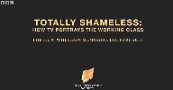 Totally Shameless: How TV Portrays the Working Class.